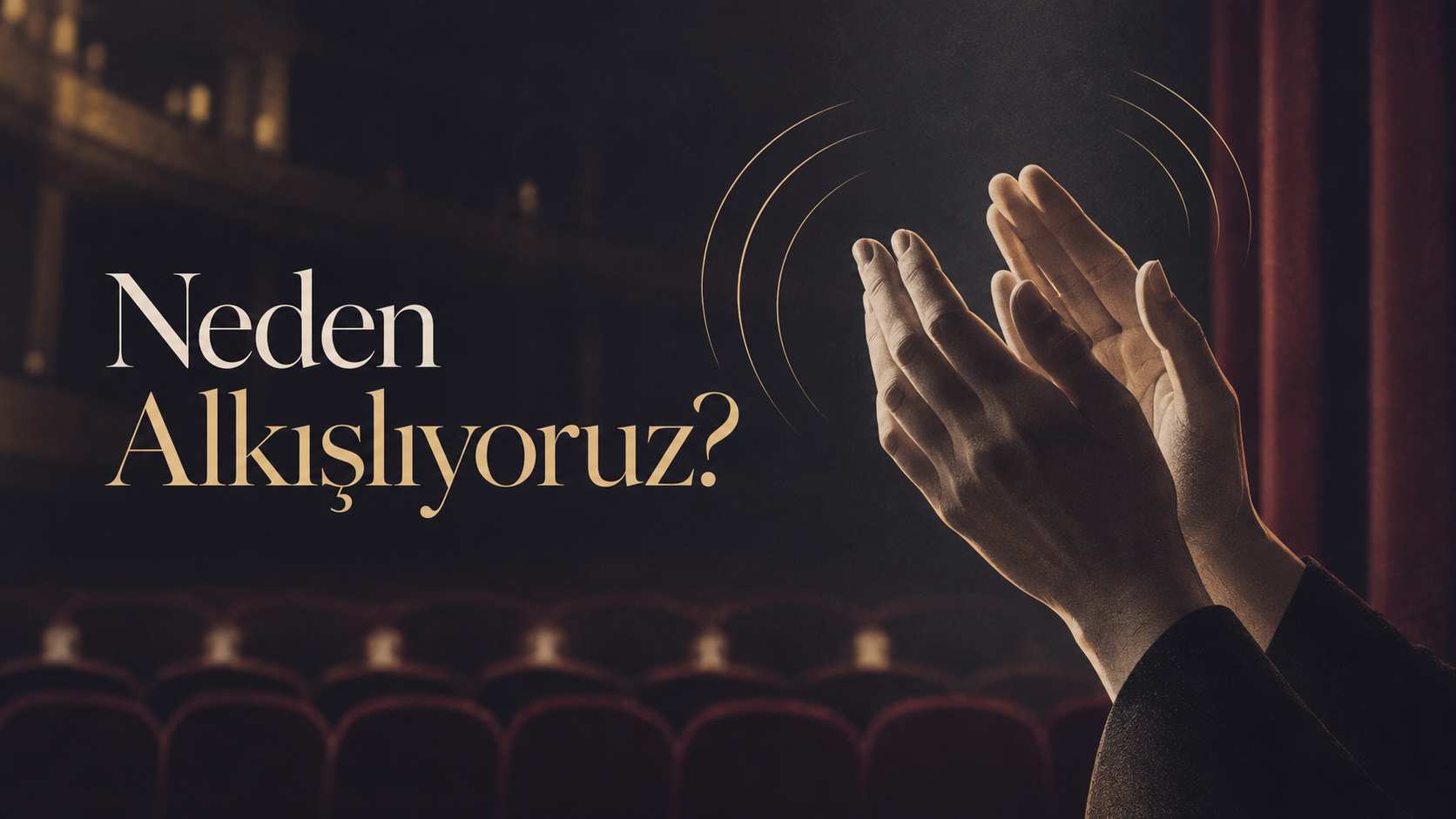 Neden Alkışlıyoruz?