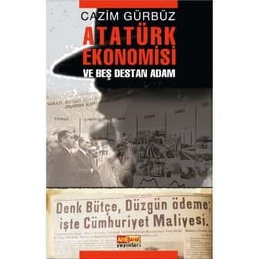 Atatürk Ekonomisi ve Beş Destan Adam